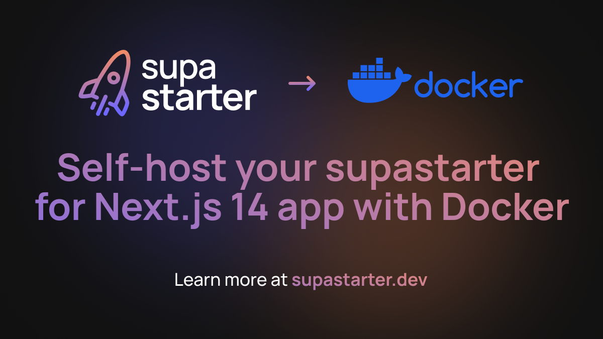 Self-host your supastarter for Next.js 14 app with Docker