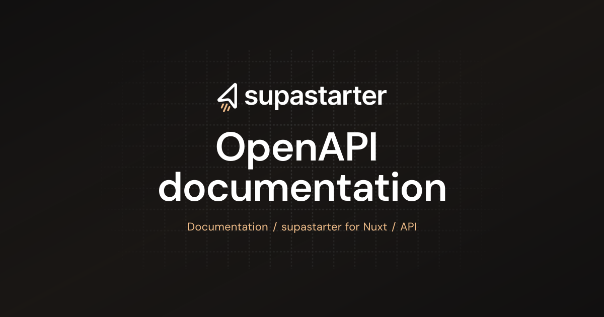 OpenAPI documentation | Nuxt Documentation | supastarter - SaaS starter ...