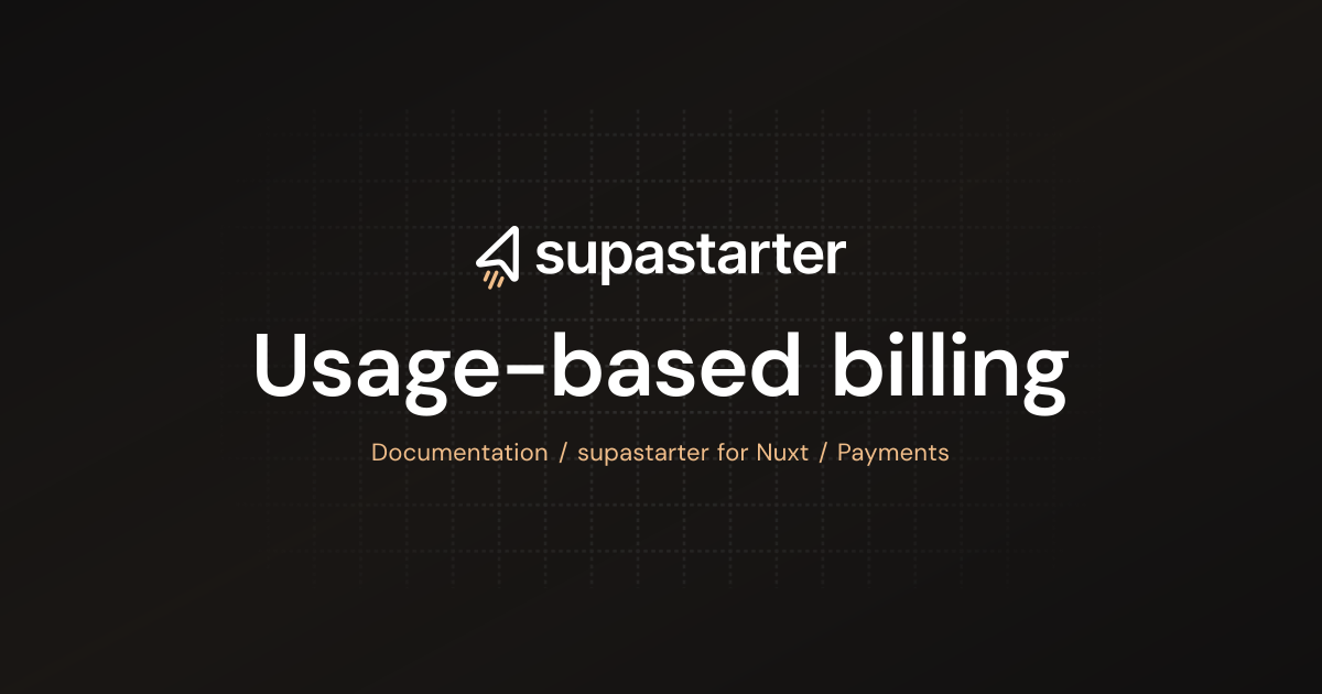 Usage-based billing | Nuxt Documentation | supastarter - SaaS starter ...