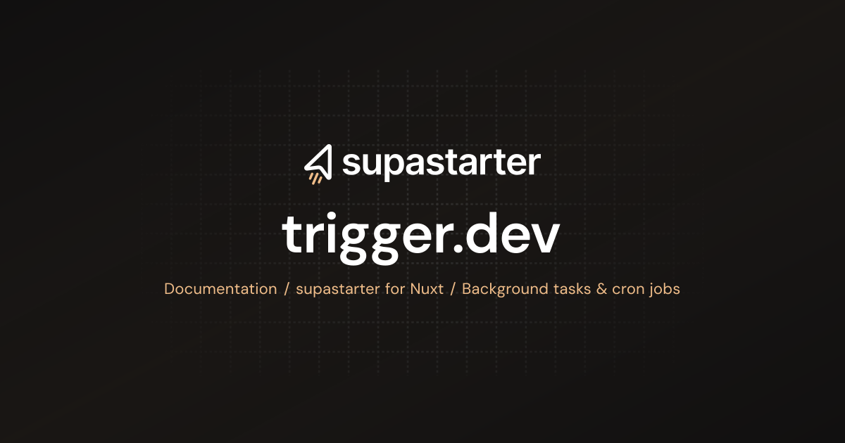trigger.dev | Nuxt Documentation | supastarter - SaaS starter kit ...