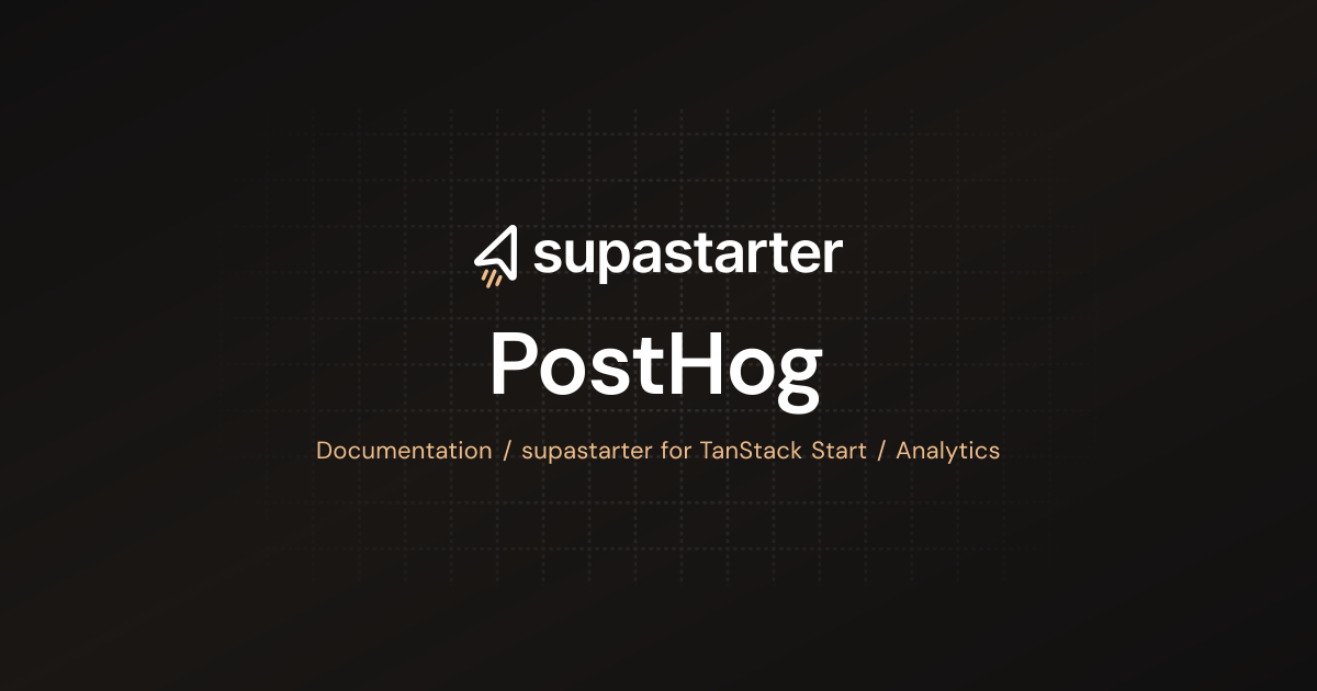 PostHog | TanStack Start Documentation | supastarter - SaaS starter kit ...