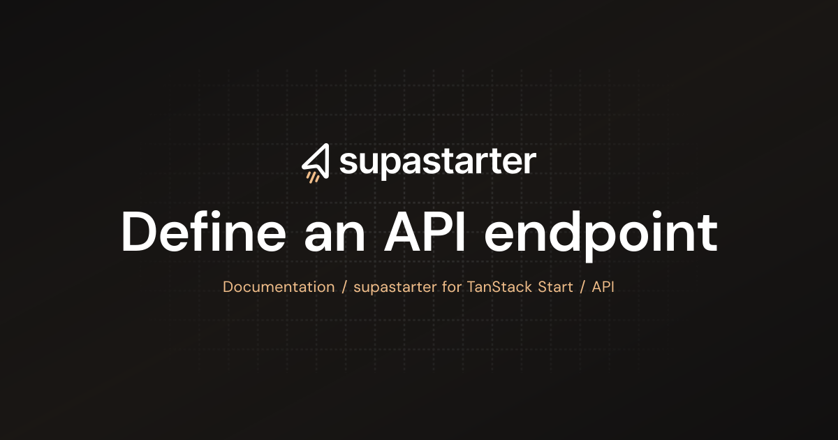 Define an API endpoint | TanStack Start Documentation | supastarter ...