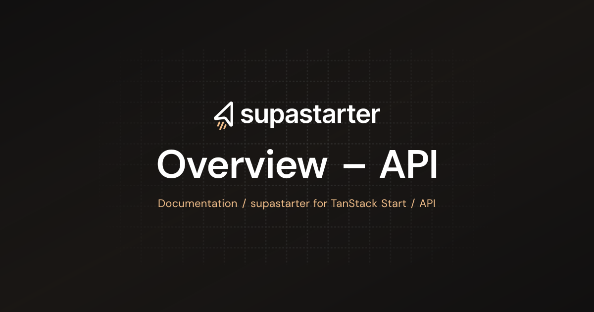 Overview – API | TanStack Start Documentation | supastarter - SaaS ...