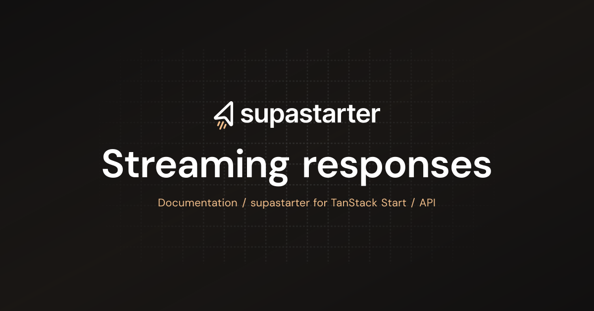 Streaming responses | TanStack Start Documentation | supastarter - SaaS ...
