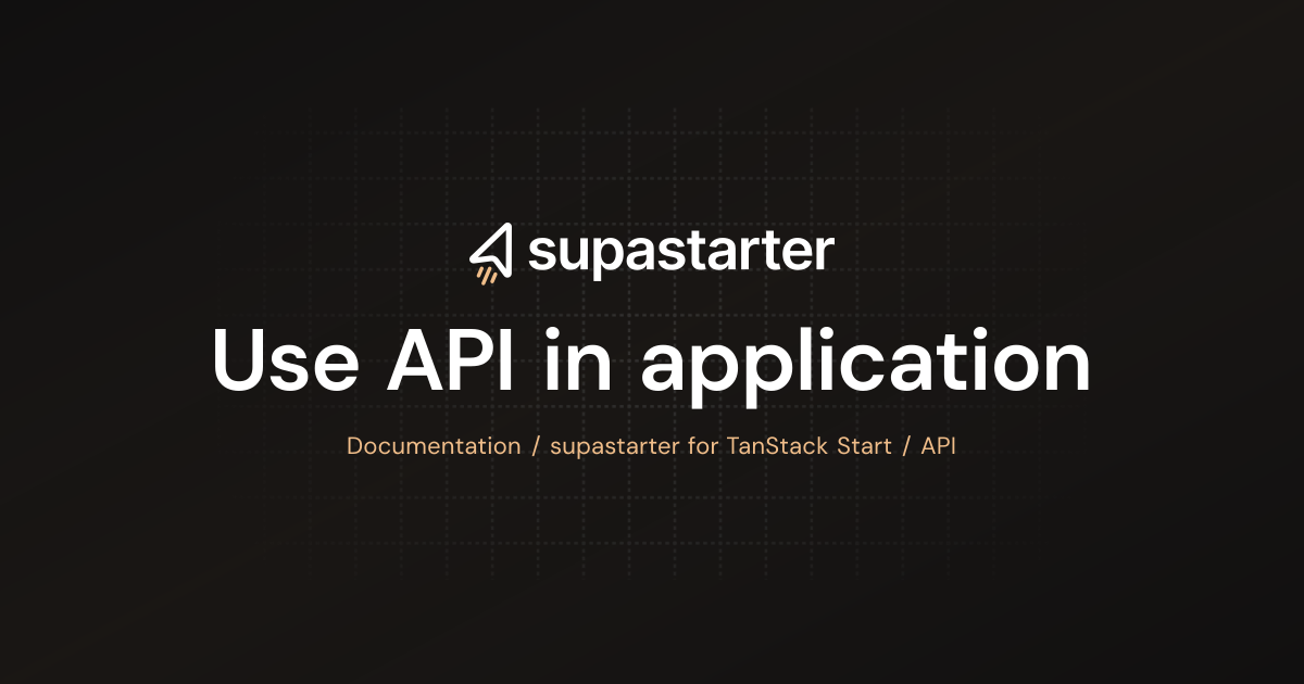 Use API in application | TanStack Start Documentation | supastarter ...