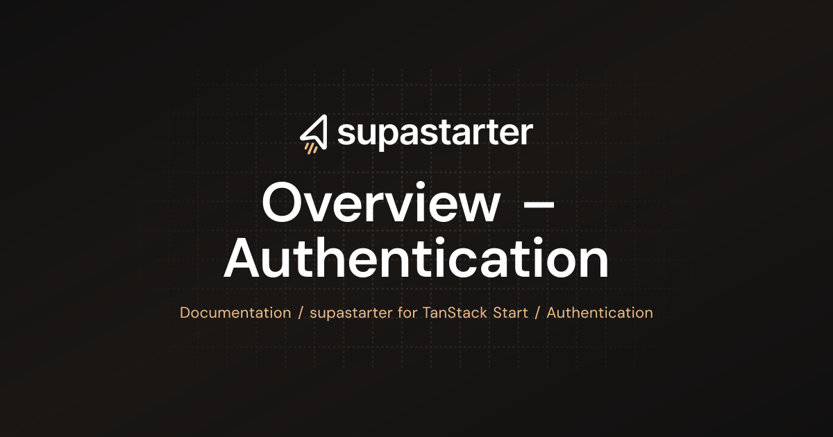 Overview – Authentication | TanStack Start Documentation | supastarter ...