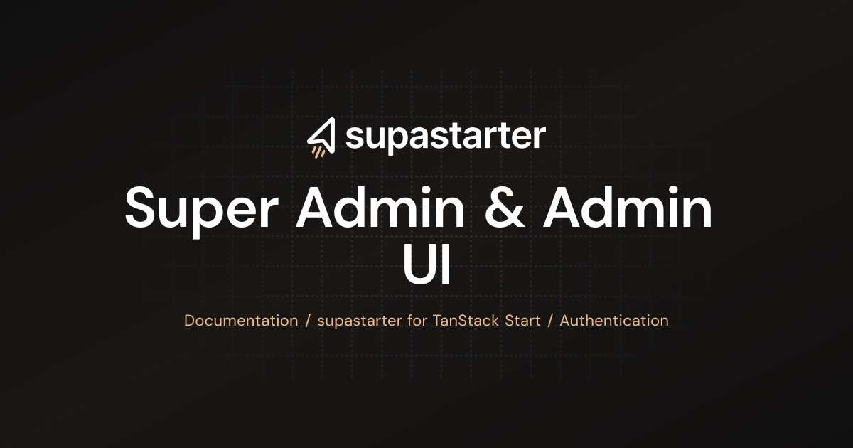 Super Admin & Admin UI | TanStack Start Documentation | supastarter ...