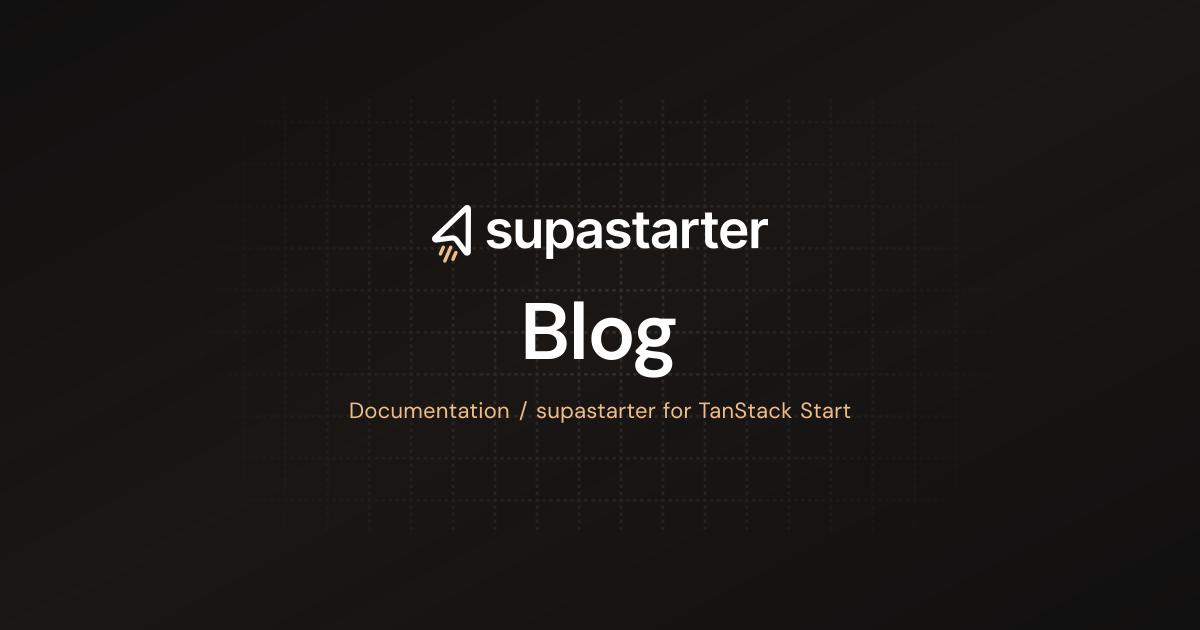Blog | TanStack Start Documentation | supastarter - SaaS starter kit ...