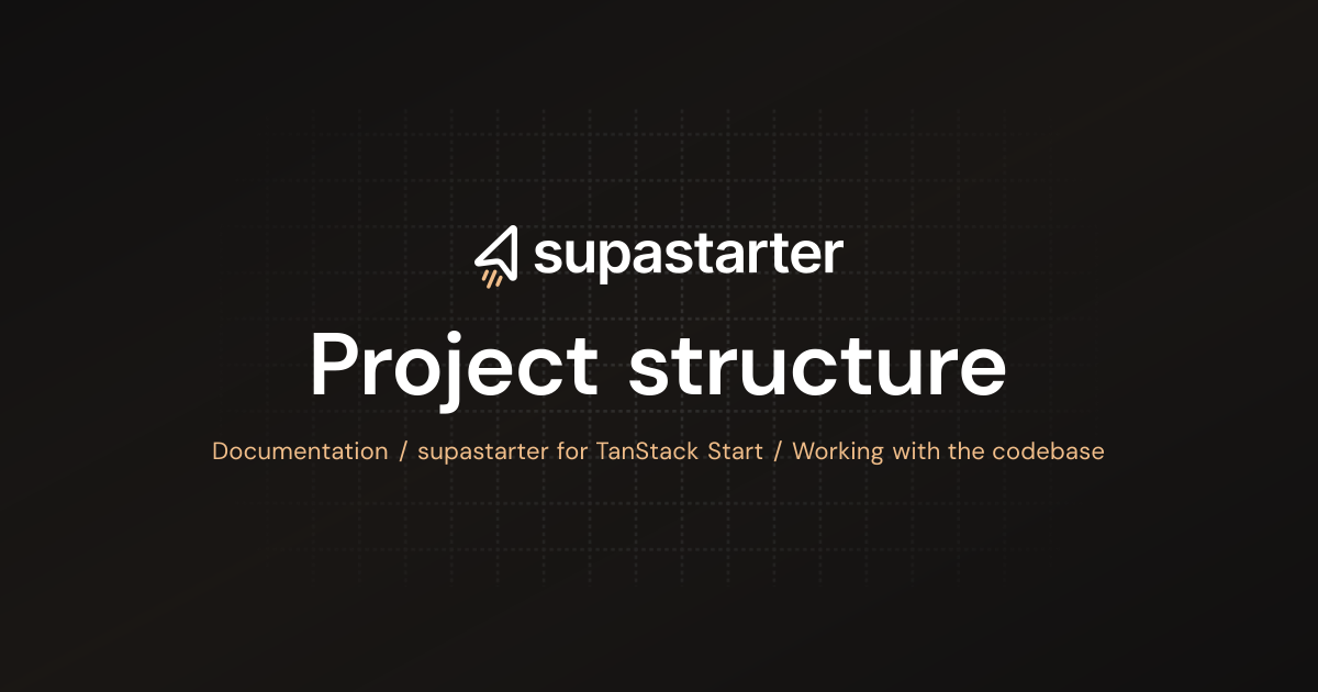 Project structure | TanStack Start Documentation | supastarter - SaaS ...