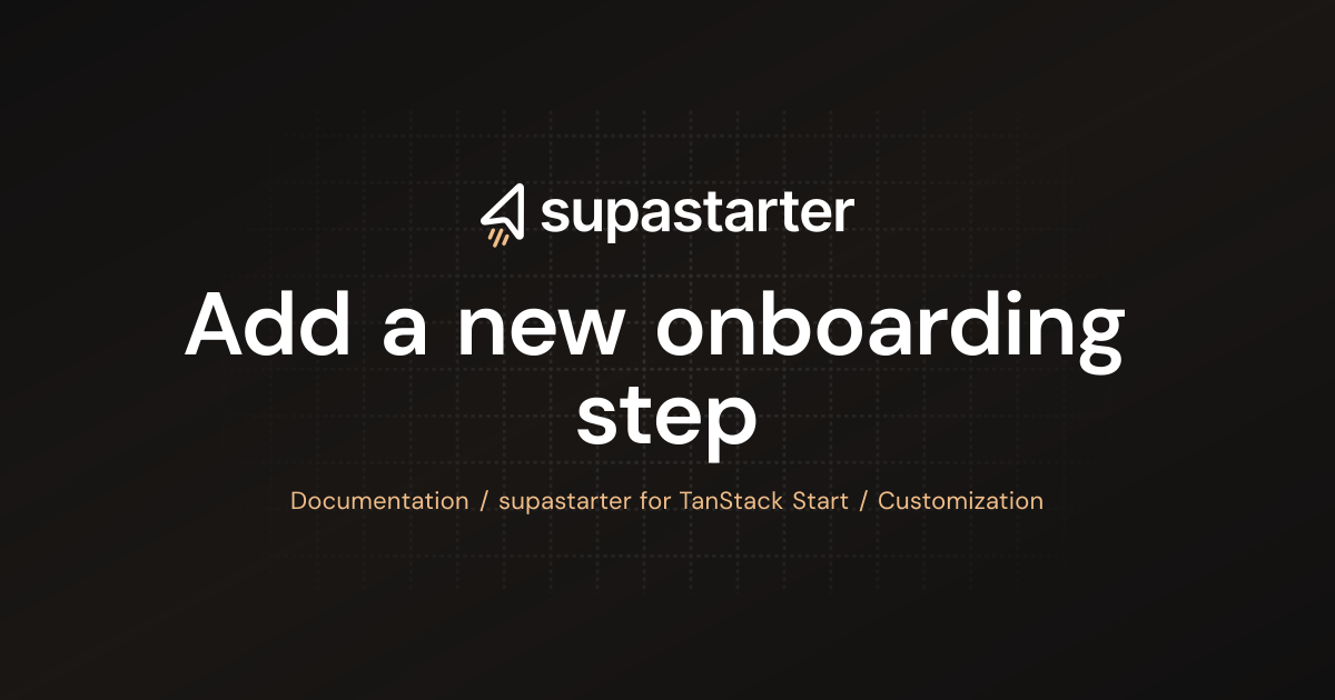 Add a new onboarding step | TanStack Start Documentation | supastarter ...