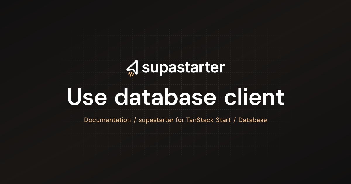 Stater Client Use database client | TanStack Start Documentation | supastarter - SaaS ...