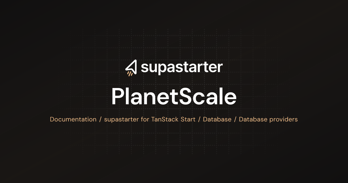 PlanetScale | TanStack Start Documentation | supastarter - SaaS starter ...