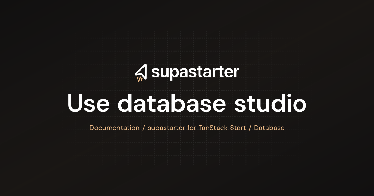Use database studio | TanStack Start Documentation | supastarter - SaaS ...