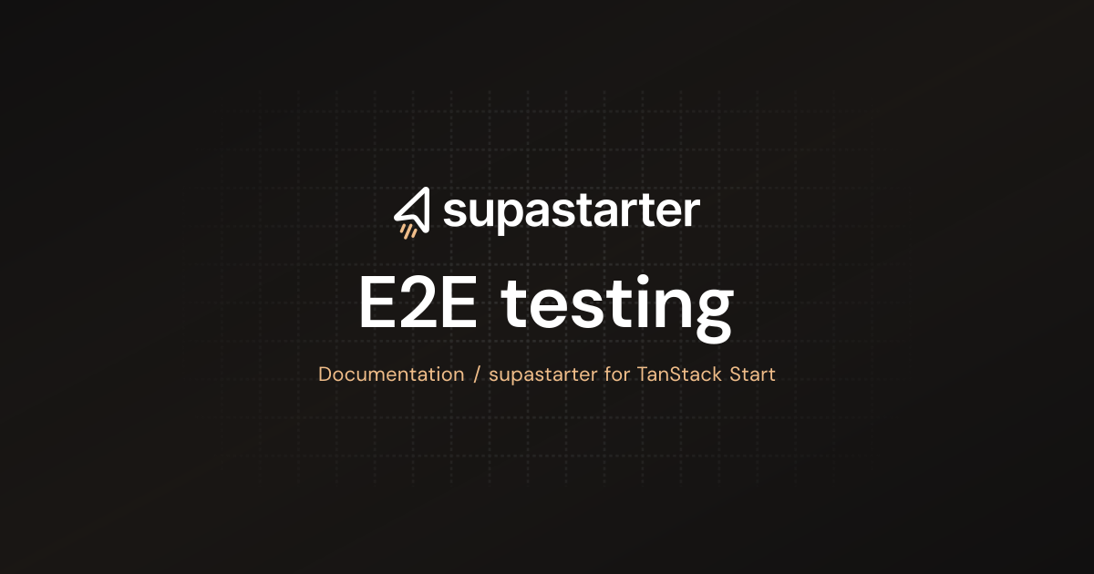 E2E testing | TanStack Start Documentation | supastarter - SaaS starter ...