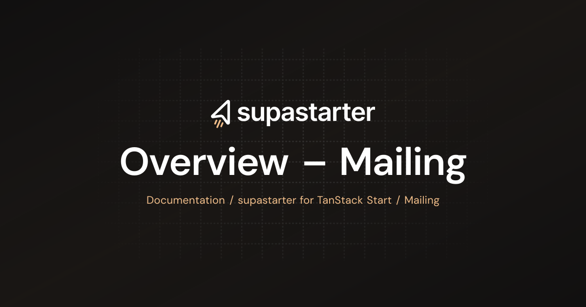 Overview – Mailing | TanStack Start Documentation | supastarter - SaaS ...