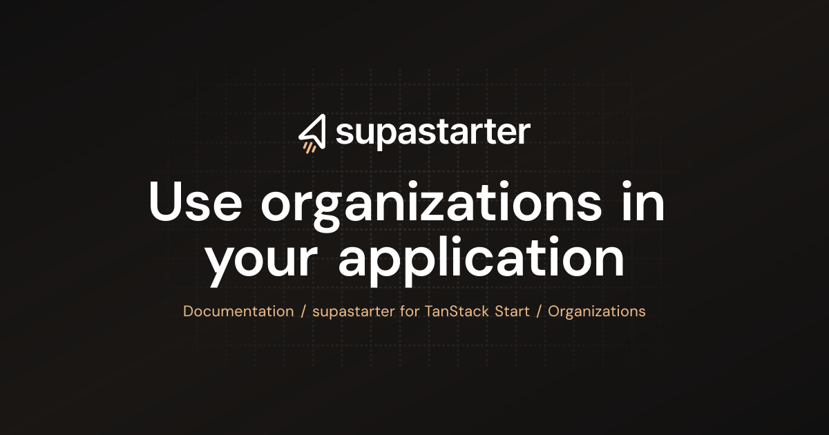 Use organizations in your application | TanStack Start Documentation ...