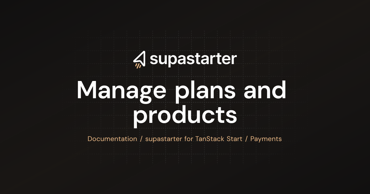 Manage plans and products | TanStack Start Documentation | supastarter ...