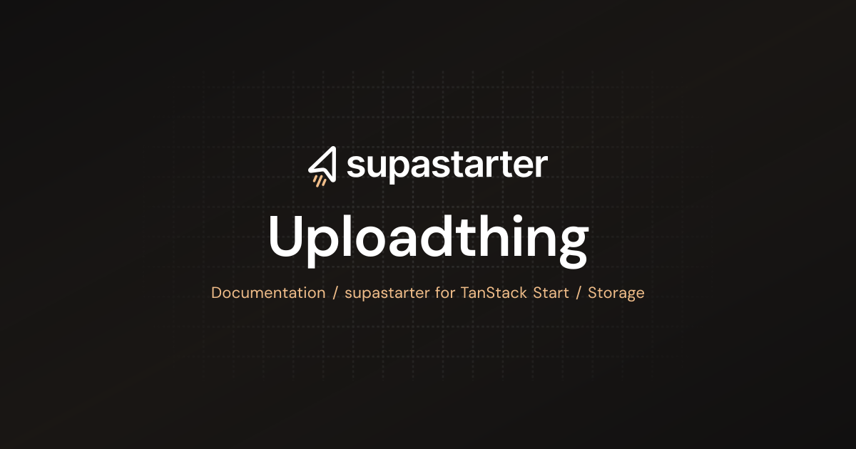 Uploadthing | TanStack Start Documentation | supastarter - SaaS starter ...