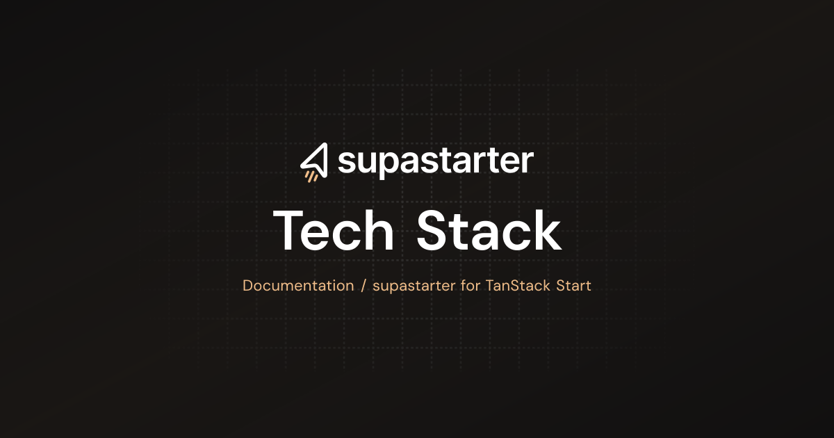 Tech Stack | TanStack Start Documentation | supastarter - SaaS starter ...