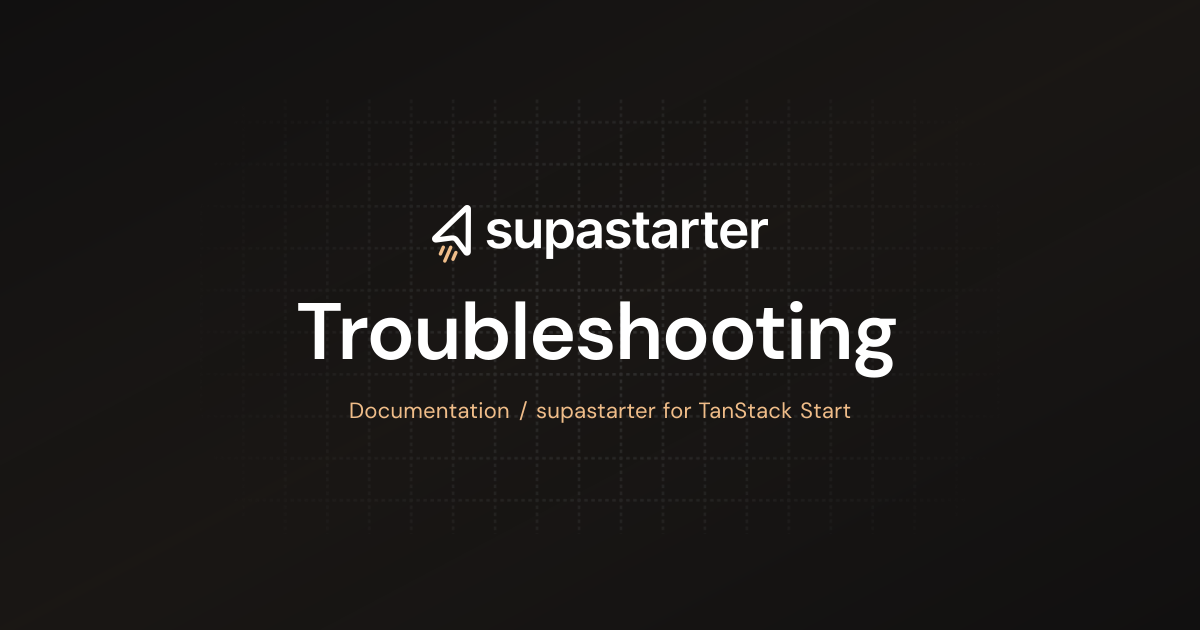 Troubleshooting | TanStack Start Documentation | supastarter - SaaS ...